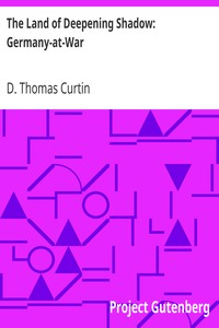 The Land of Deepening Shadow: Germany-at-War by D. Thomas (Daniel Thomas) Curtin