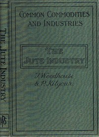 The Jute Industry: From Seed to Finished Cloth by Thomas Woodhouse
