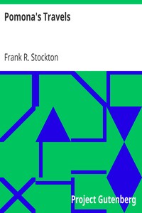 Pomona's Travels
A Series of Letters to the Mistress of Rudder Grange from her Former Handmaiden by Frank R. Stockton