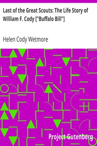 Last of the Great Scouts: The Life Story of William F. Cody ["Buffalo Bill"] by Helen Cody Wetmore