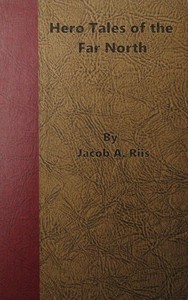Hero Tales of the Far North by Jacob A. (Jacob August) Riis