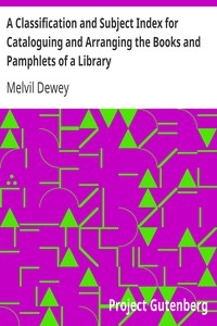 A Classification and Subject Index for Cataloguing and Arranging the Books and Pamphlets of a Library by Melvil Dewey
