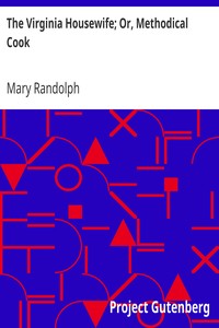 The Virginia Housewife; Or, Methodical Cook by Mary Randolph
