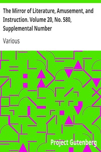 The Mirror of Literature, Amusement, and Instruction. Volume 20, No. 580, Supplemental Number by Various