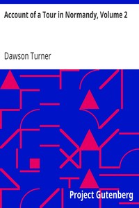 Account of a Tour in Normandy, Volume 2 by Dawson Turner