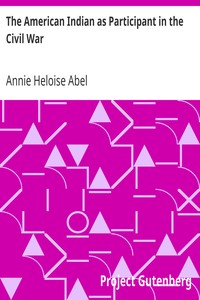 The American Indian as Participant in the Civil War by Annie Heloise Abel