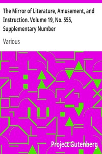 The Mirror of Literature, Amusement, and Instruction. Volume 19, No. 555, Supplementary Number by Various