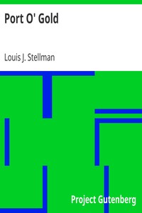 Port O' Gold
A History-Romance of the San Francisco Argonauts by Louis J. (Louis John) Stellman