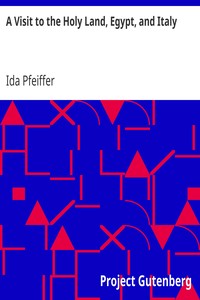 A Visit to the Holy Land, Egypt, and Italy by Ida Pfeiffer
