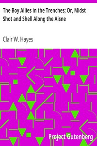 The Boy Allies in the Trenches; Or, Midst Shot and Shell Along the Aisne by Clair W. (Clair Wallace) Hayes