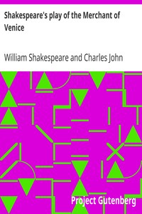 Shakespeare's play of the Merchant of Venice
Arranged for Representation at the Princess's Theatre, with Historical and Explanatory Notes by Charles Kean, F.S.A. by William Shakespeare