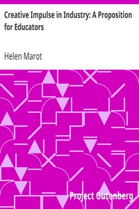 Creative Impulse in Industry: A Proposition for Educators by Helen Marot