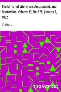 The Mirror of Literature, Amusement, and Instruction. Volume 19, No. 528, January 7, 1832 by Various