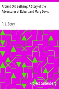 Around Old Bethany: A Story of the Adventures of Robert and Mary Davis by R. L. (Robert Lee) Berry