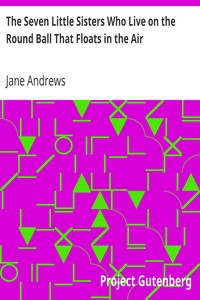 The Seven Little Sisters Who Live on the Round Ball That Floats in the Air by Jane Andrews