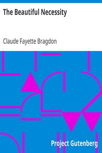 The Beautiful Necessity
Seven Essays on Theosophy and Architecture by Claude Fayette Bragdon