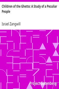 Children of the Ghetto: A Study of a Peculiar People by Israel Zangwill