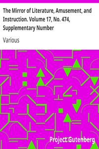 The Mirror of Literature, Amusement, and Instruction. Volume 17, No. 474, Supplementary Number by Various