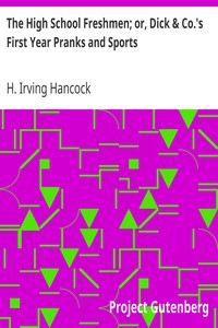 The High School Freshmen; or, Dick & Co.'s First Year Pranks and Sports by H. Irving (Harrie Irving) Hancock