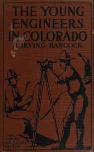 The Young Engineers in Colorado; Or, At Railroad Building in Earnest by H. Irving (Harrie Irving) Hancock