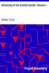 Minstrelsy of the Scottish border, Volume 1 by Walter Scott