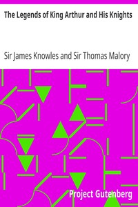 The Legends of King Arthur and His Knights by James Knowles