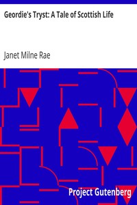 Geordie's Tryst: A Tale of Scottish Life by Janet Milne Rae