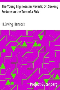 The Young Engineers in Nevada; Or, Seeking Fortune on the Turn of a Pick by H. Irving (Harrie Irving) Hancock