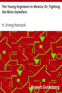 The Young Engineers in Mexico; Or, Fighting the Mine Swindlers by H. Irving (Harrie Irving) Hancock