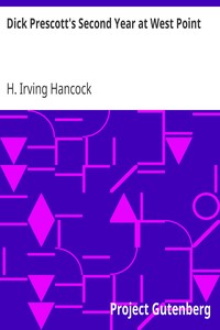 Dick Prescott's Second Year at West Point
Or, Finding the Glory of the Soldier's Life by H. Irving (Harrie Irving) Hancock