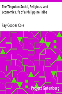 The Tinguian: Social, Religious, and Economic Life of a Philippine Tribe by Fay-Cooper Cole