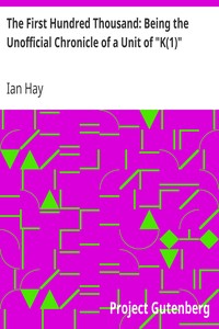 The First Hundred Thousand: Being the Unofficial Chronicle of a Unit of "K(1)" by Ian Hay