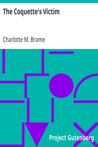 The Coquette's Victim
Everyday Life Library No. 1 by Charlotte M. Brame