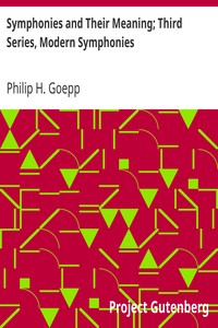 Symphonies and Their Meaning; Third Series, Modern Symphonies by Philip H. (Philip Henry) Goepp