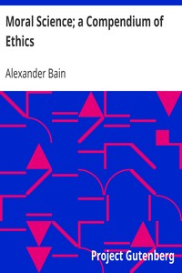 Moral Science; a Compendium of Ethics by Alexander Bain