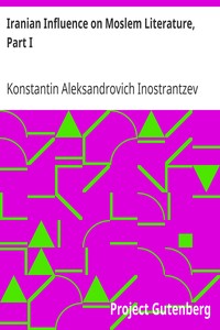 Iranian Influence on Moslem Literature, Part I by Konstantin Aleksandrovich Inostrantzev