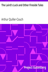 The Laird's Luck and Other Fireside Tales by Arthur Quiller-Couch