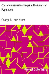 Consanguineous Marriages in the American Population by George B. Louis (George Byron Louis) Arner