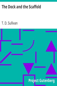The Dock and the Scaffold
The Manchester Tragedy and the Cruise of the Jacknell by T. D. (Timothy Daniel) Sullivan