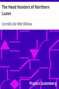 The Head Hunters of Northern Luzon by Cornélis De Witt Willcox