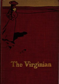 The Virginian: A Horseman of the Plains by Owen Wister