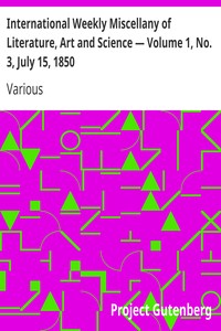 International Weekly Miscellany of Literature, Art and Science — Volume 1, No. 3, July 15, 1850 by Various