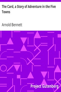 The Card, a Story of Adventure in the Five Towns by Arnold Bennett