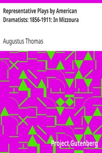 Representative Plays by American Dramatists: 1856-1911: In Mizzoura by Augustus Thomas