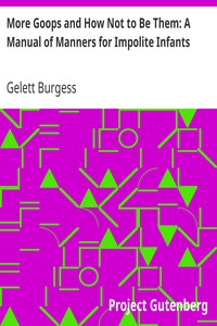 More Goops and How Not to Be Them: A Manual of Manners for Impolite Infants by Gelett Burgess