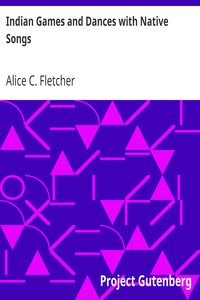 Indian Games and Dances with Native Songs by Alice C. (Alice Cunningham) Fletcher