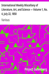 International Weekly Miscellany of Literature, Art, and Science — Volume 1, No. 4, July 22, 1850 by Various