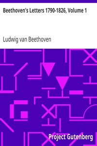 Beethoven's Letters 1790-1826, Volume 1 by Ludwig van Beethoven