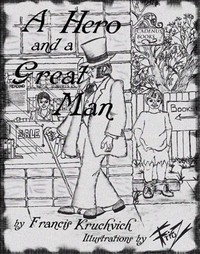 A Hero and a Great Man by Francis Kruckvich