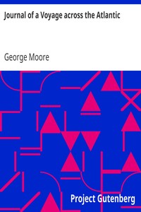 Journal of a Voyage across the Atlantic
With Notes on Canada & the United States, and Return to Great Britain in 1844 by George Moore
